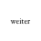 weiter